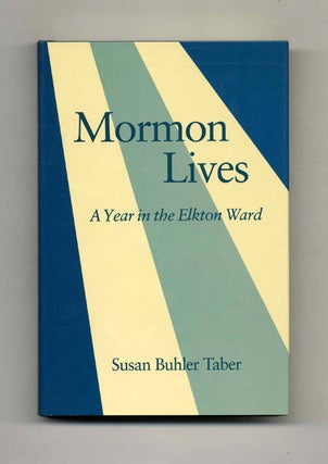 Book #43574 Mormon Lives: A Year in the Elkton Ward - 1st Edition/1st Printing. Susan Buhler Taber