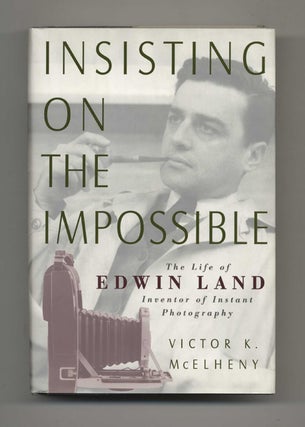 Book #43580 Insisting on the Impossible: The Life of Edwin Land. Victor K. McElheny