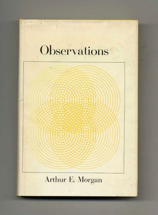 Observations - 1st Edition/1st Printing. Arthur E. Morgan.