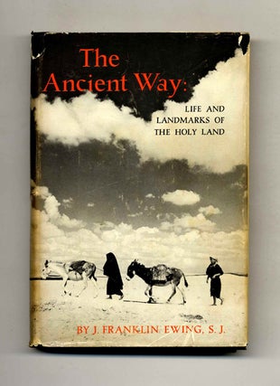 Book #43589 The Ancient Way: Life and Landmarks of the Holy Land. J. Franklin Ewing