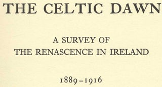 The Celtic Dawn: a Survey of the Renascence in Ireland, 1889-1916