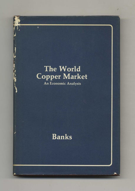 Book #43738 The World Copper Market: An Economic Analysis. Ferdinand E. Banks.