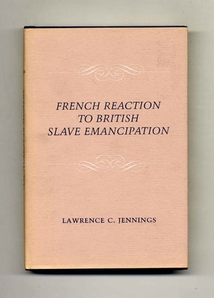 Book #43780 French Reaction to British Slave Emancipation. Lawrence C. Jennings