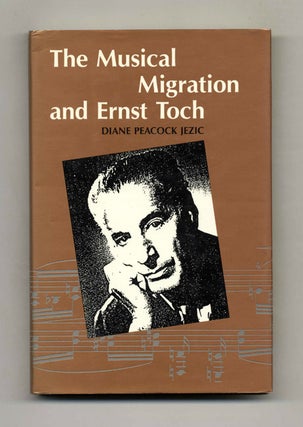 Book #43862 The Musical Migration and Ernst Toch - 1st Edition/1st Printing. Diane Peacock Jezic