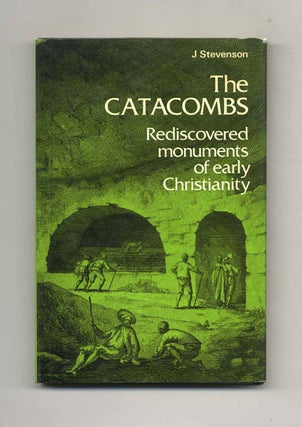 Book #43941 The Catacombs: Rediscovered Monuments of Early Christianity. J. Stevenson
