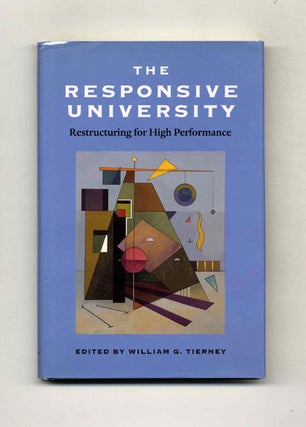 Book #44053 The Responsive University: Restructuring for High Performance. William G. Tierney