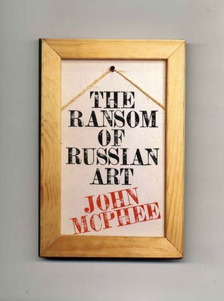 Book #45034 The Ransom Of Russian Art - 1st Edition/1st Printing. John McPhee