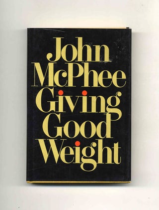 Giving Good Weight - 1st Edition/1st Printing. John McPhee.