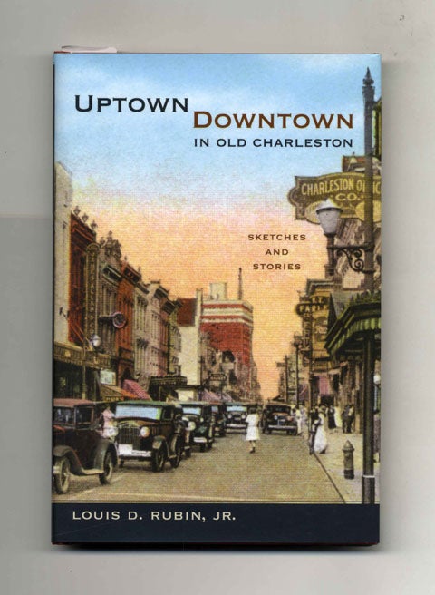 Book #45071 Uptown/Downtown in Old Charleston: Sketches and Stories - 1st Edition/1st Printing. Louis D. Rubin, Jr.