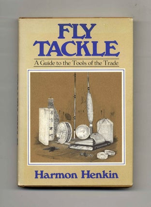 Book #45072 Fly Tackle: A Guide to the Tools of the Trade - 1st Edition/1st Printing. Harmon Henkin