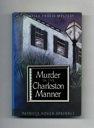 Book #45099 Murder in the Charleston Manner - 1st Edition/1st Printing. Patricia Houck Sprinkle