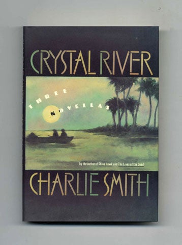 Book #45107 Crystal River: Three Novellas - 1st Edition/1st Printing. Charlie Smith.