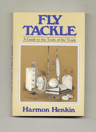 Book #45233 Fly Tackle: a Guide to the Tools of the Trade - 1st Edition/1st Printing. Harmon Henkin