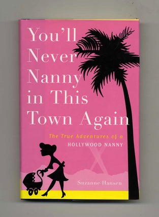 You'll Never Nanny in This Town Again - 1st Edition/1st Printing. Suzanne Hansen.