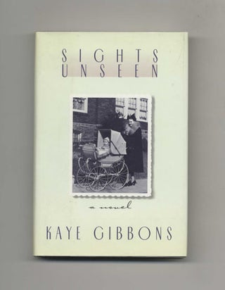Book #45356 Sights Unseen - 1st Edition/1st Printing. Kaye Gibbons