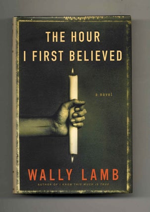 The Hour I First Believed: a Novel - 1st Edition/1st Printing. Wally Lamb.