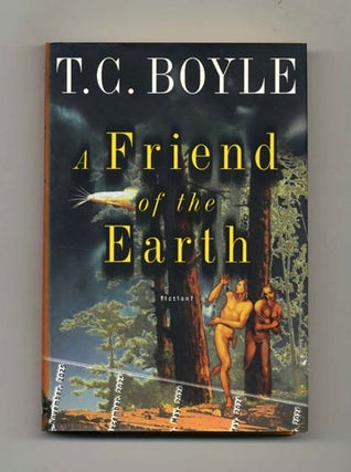 Book #45372 A Friend of the Earth - 1st Edition/1st Printing. T. Coraghessan Boyle