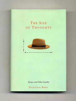 The Size of Thoughts: Essays and Other Lumber. Nicholson Baker.