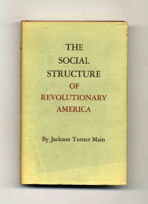 Book #45403 The Social Structure of Revolutionary America -1st Edition/1st Printing. Jackson Turner Main.