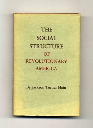 Book #45403 The Social Structure of Revolutionary America -1st Edition/1st Printing. Jackson...