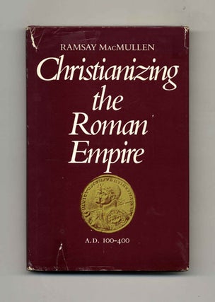 Book #45408 Christianizing the Roman Empire - 1st Edition/1st Printing. Ramsay MacMullen