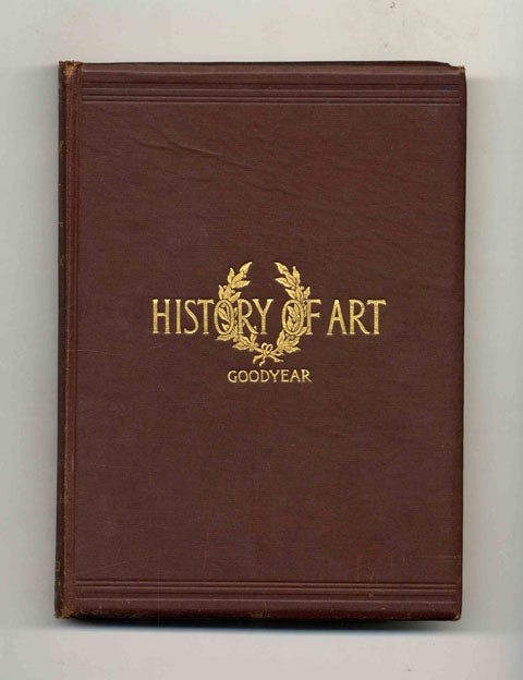 Book #45410 A History of Art: for Classes, Art Students, and Tourists in Europe. William Henry Goodyear, M. A.
