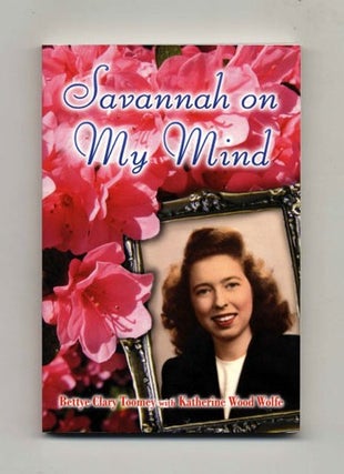 Savannah on My Mind -1st Edition/1st Printing. Bettye Clary and Toomey.