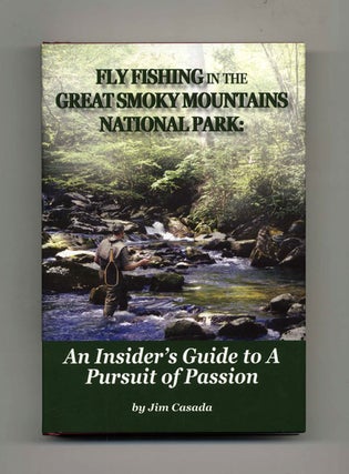 Fly Fishing in the Great Smoky Mountains National Park: An Insider's Guide to A Pursuit of. Jim Casada.