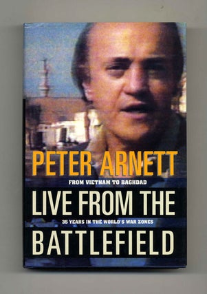 Live from the Battlefield: from Vietnam to Baghdad -- 35 Years in the World's War Zones - 1st. Peter Arnett.