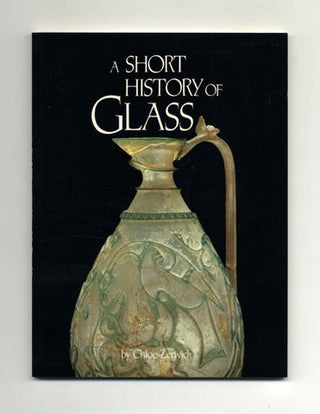 A Short History of Glass - 1st Edition/1st Printing. Chloe Zerwick.