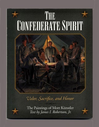 The Confederate Spirit: Valor, Sacrifice, and Honor - 1st Edition/1st Printing. James I. Robertson, Jr.