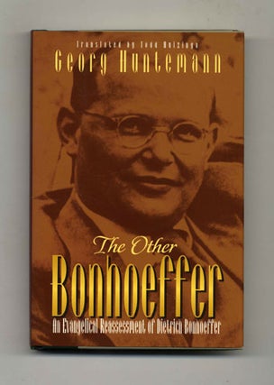 The Other Bonhoeffer: An Evangelical Reassessment of Dietrich Bonhoeffer - 1st US Edition/1st. Georg Huntermann, Todd Huizinga.