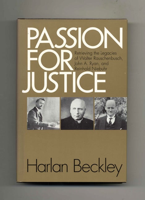 Book #45589 Passion for Justice: Retrieving the Legacies of Walter Rauschenbusch, John A. Ryan, and Reinhold Niebuhr - 1st Edition/1st Printing. Harlan Beckley.
