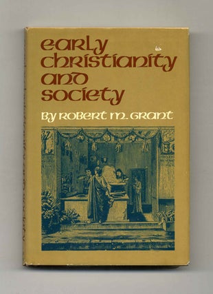Early Christianity and Society - 1st Edition/1st Printing. Robert M. Grant.