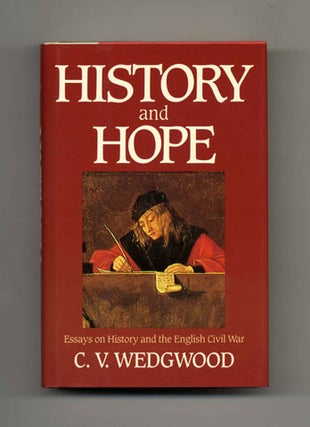 History and Hope: Essays on History and the English Civil War - 1st US Edition/1st Printing. C. V. Wedgwood.