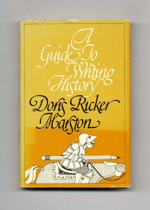 A Guide to Writing History - 1st Edition/1st Printing. Doris Ricker Marston.
