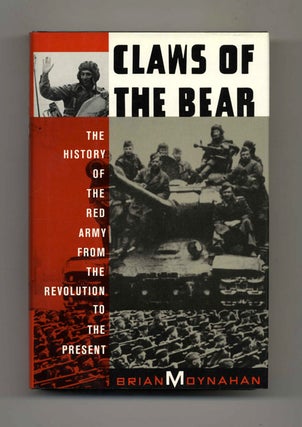 Claws of the Bear: The History of the Red Army from the Revolution to the Present - 1st. Brian Moynahan.