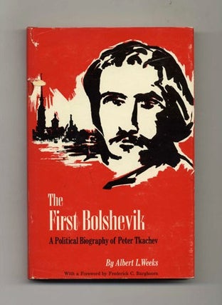 The First Bolshevik: a Political Biography of Peter Tkachev - 1st Edition/1st Printing. Albert L. Weeks.
