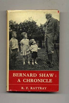 Bernard Shaw: A Chronicle - 1st Edition/1st Printing. R. F. Rattray.