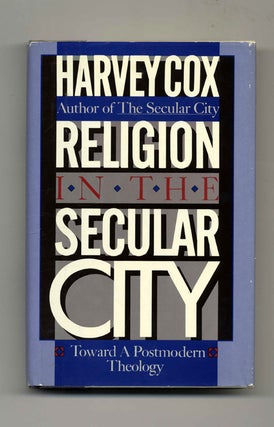 Religion in the Secular City: Toward a Postmodern Theology - 1st Edition/1st Printing. Harvey Cox.