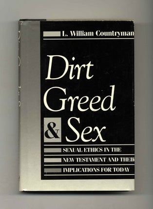 Dirt, Greed, and Sex: Sexual Ethics in the New Testament and Their Implications for Today - 1st. L. William Countryman.