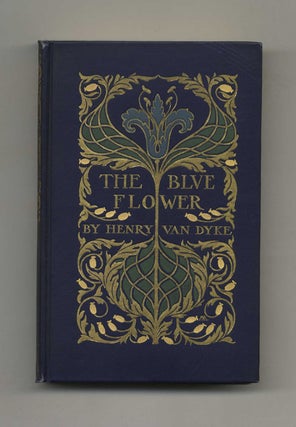 The Blue Flower - 1st Edition/1st Printing. Henry Van Dyke.