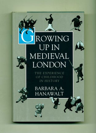 Growing Up in Medieval London: The Experience of Childhood in History. Barbara A. Hanawalt.