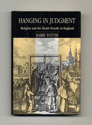 Hanging in Judgment: Religion and the Death Penalty in England - 1st Edition/1st Printing. Harry Potter.