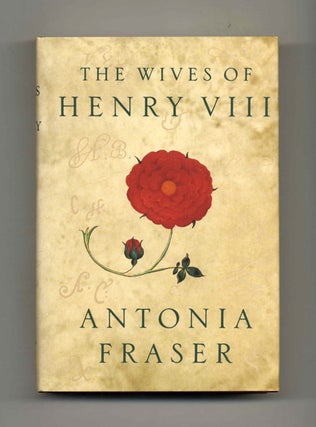 The Wives of Henry VIII - 1st US Edition/1st Printing. Antonia Fraser.