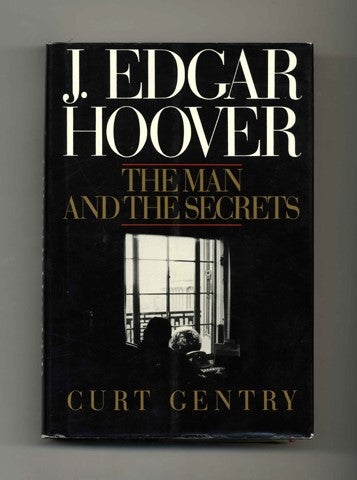 Book #45728 J. Edgar Hoover: The Man and the Secrets. Curt Gentry.