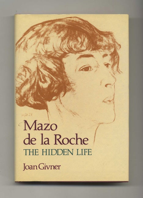 Book #45738 Mazo de la Roche: The Hidden Life - 1st Edition/1st Printing. Joan Givner.