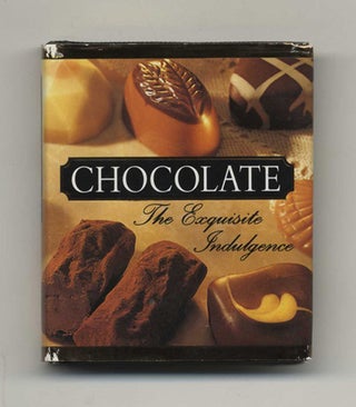 Book #45775 Chocolate: The Exquisite Indulgence - 1st Edition/1st Printing