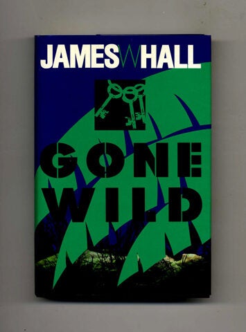 Book #45822 Gone Wild -1st Edition/1st Printing. James W. Hall.