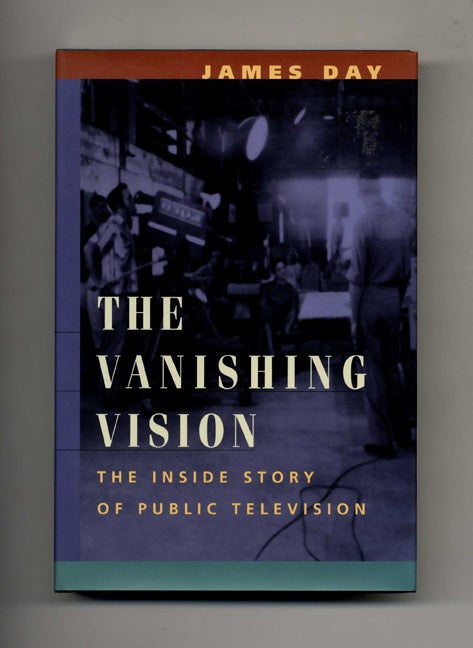 Book #46110 The Vanishing Vision: The Inside Story of Public Television - 1st Edition/1st Printing. James Day.